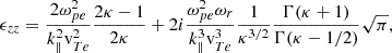 $$ \begin{aligned} \epsilon _{zz}=\frac{2\omega _{pe}^2}{k_{\parallel }^2 \mathrm{v}_{Te}^2} \frac{2\kappa -1}{2\kappa }+2i\frac{\omega _{pe}^2 \omega _{r}}{k_{\parallel }^3 \mathrm{v}_{Te}^3}\frac{1}{\kappa ^{3/2}}\frac{\Gamma (\kappa +1)}{\Gamma (\kappa -1/2)}\sqrt{\pi } , \end{aligned} $$