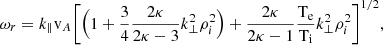 $$ \begin{aligned} \omega _{r}=k_{\parallel } \mathrm v_{A} \Biggr [\Bigr (1+\frac{3}{4}\frac{2\kappa }{2\kappa -3}k_{\perp }^2 \rho _{i}^2\Bigr )+\frac{2\kappa }{2\kappa -1}\frac{\rm T_e}{\rm T_i} k_{\perp }^2 \rho _{i}^2\Biggr ]^{1/2} , \end{aligned} $$
