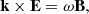 $$ \begin{aligned} \mathbf k \times \mathbf E =\omega \mathbf B , \end{aligned} $$