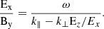 $$ \begin{aligned} \frac{\rm E_x}{\rm B_y} =\frac{\omega }{k_{\parallel }-k_{\perp }\mathrm E_{z}/E_{x} } . \end{aligned} $$