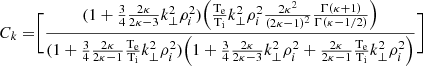$ C_k=\Biggr[\frac{(1+\frac{3}{4}\frac{2\kappa}{2\kappa-3}k_{\perp}^2 \rho_{i}^2)\Bigr(\mathrm{\frac{T_e}{T_i}}k_{\perp}^2 \rho_{i}^2 \frac{2\kappa^2}{(2\kappa-1)^2}\frac{\Gamma(\kappa+1)}{\Gamma(\kappa-1/2)}\Bigr)}{(1+\frac{3}{4}\frac{2\kappa}{2\kappa-1}\mathrm{\frac{T_e}{T_i}}k_{\perp}^2 \rho_{i}^2)\Bigr(1+\frac{3}{4}\frac{2\kappa}{2\kappa-3}k_{\perp}^2 \rho_{i}^2 +\frac{2\kappa}{2\kappa-1}\mathrm{\frac{T_e}{T_i}}k_{\perp}^2 \rho_{i}^2\Bigr)}\Biggr] $