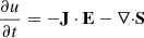 $$ \begin{aligned} \frac{\partial u}{\partial t}=-\mathbf J \cdot \mathbf{E }-{\nabla }{\cdot } \mathbf{S } \end{aligned} $$