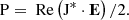 $$ \begin{aligned} \mathrm{P} ={\text{ Re}} \left({\mathrm{J} }^{*}\cdot \mathbf{E }\right)/2. \end{aligned} $$