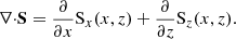 $$ \begin{aligned} {\nabla \cdot } \mathbf{S }=\frac{\partial }{\partial x}\mathrm S_{x} (x,z) +\frac{\partial }{\partial z}\mathrm S_{z} (x,z) . \end{aligned} $$