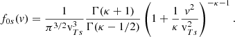 $$ \begin{aligned} f_{0s}(v)=\frac{1}{\pi ^{3/2}\mathrm v_{Ts}^3 }\frac{\Gamma (\kappa +1)}{\Gamma (\kappa -1/2)} \left(1+\frac{1}{\kappa }\frac{v^2}{ \mathrm v_{Ts}^2 }\right)^{-\kappa -1}. \end{aligned} $$