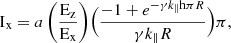 $$ \begin{aligned} \mathrm{I_x} =a\left(\frac{\rm E_z}{\rm E_x} \right)\Bigr (\frac{-1+e^{-\gamma k_{\parallel }\mathrm{h} \pi R}}{\gamma k_{\parallel }R}\Bigr )\pi , \end{aligned} $$