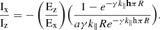 $$ \begin{aligned} \frac{\mathrm{I_x} }{\mathrm{I_z} }=-\left(\frac{\rm E_z}{\rm E_x} \right)\Bigr (\frac{1-e^{-\gamma k_{\parallel }\mathbf h \pi R}}{a \gamma k_{\parallel }R e^{-\gamma k_{\parallel }\mathrm{h} \pi R}}\Bigr ) . \end{aligned} $$