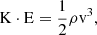 $$ \begin{aligned} \mathrm{K} \cdot \mathrm{E} =\frac{1}{2}\rho \mathrm{v^3} , \end{aligned} $$