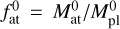 $f_{{\rm{at}}}^0 = M_{{\rm{at}}}^0/M_{{\rm{pl}}}^0$