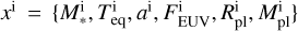 ${x^{\rm{i}}} = \left\{ {M_*^{\rm{i}},T_{{\rm{eq}}}^{\rm{i}},{a^{\rm{i}}},F_{{\rm{EUV}}}^{\rm{i}},R_{{\rm{pl}}}^{\rm{i}},M_{{\rm{pl}}}^{\rm{i}}} \right\}$