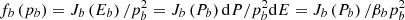$ f_{b} \left ( p_{b} \right ) = J_{b} \left ( E_{b} \right )/p_{b}^{2}=J_{b} \left ( P_{b} \right ) \mathrm{d}P/p_{b}^{2} \mathrm{d}E= J_{b} \left ( P_{b} \right )/\beta _{b} p_{b}^{2} $