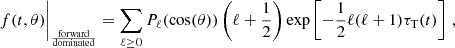 $$ \begin{aligned} f(t,\theta )\bigg |_{\frac{\mathrm{forward}}{\mathrm{dominated}}} = \sum _{\ell \ge 0}P_\ell (\cos (\theta ))\left(\ell +\frac{1}{2}\right)\exp \left[-\frac{1}{2}\ell (\ell +1)\tau _{\mathrm{T} }(t)\right]\,, \end{aligned} $$