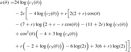 $$ \begin{aligned} \begin{split} a(\theta ) =&24\log \big (c_1(\theta )\big ) \\&- 2r\bigg [-4\log \big (c_2(\theta )\big )+r \Big [2(2+r)\cos (\theta )\\&-(7+r)\log \big (2+r-r\cos (\theta )\big )-(11+2r)\log \big (c_3(\theta )\big )\\&+\cos ^2(\theta )\Big (-4+3\log \big (c_4(\theta )\big ) \\&+r\Big (-2 +\log \big (c_5(\theta )\big )\Big ) -6\log (2)\Big ) +3(6+r)\log (2) \Big ]\bigg ], \end{split} \end{aligned} $$