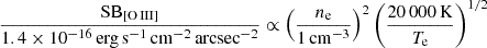 Mathematical equation: $$ \begin{aligned}&\frac{\mathrm{SB}_{\rm [O\,III]}}{1.4 \times 10^{-16}\,\mathrm{erg\,s^{-1}\,cm^{-2}\,arcsec^{-2}}} \propto \left(\frac{n_{\rm e}}{1\,\mathrm{cm^{-3}}}\right)^2\left(\frac{20\,000\,\mathrm{K}}{T_{\rm e}}\right)^{1/2} \end{aligned} $$