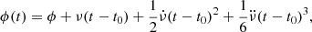 $$ \begin{aligned} \phi (t)=\phi +\nu (t-t_0)+\frac{1}{2}\dot{\nu }(t-t_0)^2+\frac{1}{6}\ddot{\nu }(t-t_0)^3,\end{aligned} $$
