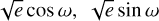 $\sqrt e \cos \omega ,\,\,\sqrt e \sin \omega $