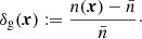 $$ \begin{aligned} \delta _{\mathrm{g} }(\boldsymbol{x}) := \frac{n(\boldsymbol{x})-\bar{n}}{\bar{n}}\cdot \end{aligned} $$