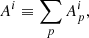 $$ \begin{aligned} A^{i} \equiv \sum _p A_p^{i}, \end{aligned} $$