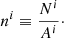 $$ \begin{aligned} n^{i} \equiv \frac{N^{i}}{A^{i}}\cdot \end{aligned} $$