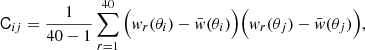 $$ \begin{aligned} \mathsf{C }_{ij} = \frac{1}{40-1} \sum _{r=1}^{40} {\Big ({ w}_r(\theta _i)-\bar{{ w}}(\theta _i)\Big )}{\Big ({ w}_r(\theta _j)-\bar{{ w}}(\theta _j)\Big )}, \end{aligned} $$