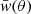 $ \bar{\mathit{w}}(\theta) $