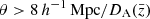 $ \theta > 8\,h^{-1}\,\mathrm{Mpc}/D_{\mathrm{A}}(\bar{z}) $