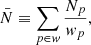 $$ \begin{aligned} \bar{N} \equiv \sum _{p\in { w}}\frac{N_p}{{ w}_p}, \end{aligned} $$