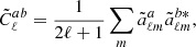 $$ \begin{aligned} \tilde{C}^{ab}_{\ell } = \frac{1}{2\ell +1}\sum _{m}\tilde{a}^a_{\ell m}\tilde{a}^{b *}_{\ell m}, \end{aligned} $$