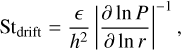 ${\rm{S}}{{\rm{t}}_{{\rm{drift}}}} = { \over {{h^2}}}{\left| {{{\partial \ln P} \over {\partial \ln r}}} \right|^{ - 1}},$