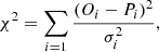 $$ \begin{aligned} \chi ^2 = \sum _{i=1} \frac{\left(O_i - P_i\right)^2}{\sigma _i^2}, \end{aligned} $$