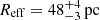 $ {R_{\mathrm{eff}}}=48^{+4}_{-3}\,\mathrm{pc} $