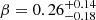 $ \beta = 0.26_{-0.18}^{+0.14} $