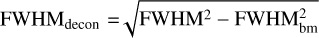 ${\rm{FWH}}{{\rm{M}}_{{\rm{decon}}}} = \sqrt {{\rm{FWH}}{{\rm{M}}^2} - {\rm{FWHM}}_{{\rm{bm}}}^2} $