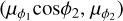 $\left( {{\mu _{{\phi _1}}}\cos {\phi _2},{\mu _{{\phi _2}}}} \right)$