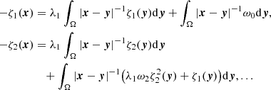$$ \begin{aligned} - \zeta _1 (\boldsymbol{x})&= \lambda _1 \int _\Omega |\boldsymbol{x}-\boldsymbol{y}|^{-1}\zeta _1(\boldsymbol{y})\mathrm{d}\boldsymbol{y} + \int _{\Omega }|\boldsymbol{x}-\boldsymbol{y}|^{-1}\omega _0\mathrm{d}\boldsymbol{y}, \\ -\zeta _2 (\boldsymbol{x})&= \lambda _1 \int _\Omega |\boldsymbol{x}-\boldsymbol{y}|^{-1}\zeta _2(\boldsymbol{y})\mathrm{d}\boldsymbol{y} \nonumber \\&\quad +\int _{\Omega }|\boldsymbol{x}-\boldsymbol{y}|^{-1} \big ( \lambda _1 \omega _2 \zeta _2^2(\boldsymbol{y}) + \zeta _1(\boldsymbol{y}) \big )\mathrm{d}\boldsymbol{y},...\nonumber \end{aligned} $$