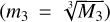$\left( {{m_3} = \root 3 \of {{M_3}} } \right)$
