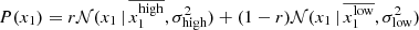$ P(x_1) = r\mathcal{N}(x_1\,|\,\overline{x_1^{\mathrm{high}}}, \sigma_{\mathrm{high}}^2) + (1-r)\mathcal{N}(x_1\,|\,\overline{x_1^{\mathrm{low}}}, \sigma_{\mathrm{low}}^2) $