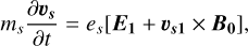 ${m_s}{{\partial {\v _s}} \over {\partial t}} = {e_s}\left[ {{E_{\bf{1}}} + {\v _{s{\bf{1}}}} \times {B_0}} \right],$