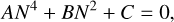 $A{N^4} + B{N^2} + C = 0,$