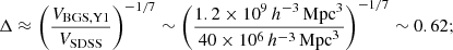 $$ \begin{aligned} \Delta \approx \left(\frac{V_{\mathrm{BGS,Y1}}}{V_{\mathrm{SDSS}}}\right)^{-1/7} \sim \left(\frac{1.2\times 10^{9}\,h^{-3}\,\mathrm{Mpc}^{3}}{40\times 10^{6}\,h^{-3}\,\mathrm{Mpc}^{3}}\right)^{-1/7} \sim 0.62; \end{aligned} $$