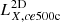 $ L^{\mathrm{2D}}_{X,ce\mathrm{500c}} $
