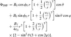 $$ \begin{aligned} \Psi _{\rm IMF}&= B_0 \cos \phi _0 \, r \left[1+\frac{1}{2} \left(\frac{r_0}{r}\right)^3\right] \cos \theta \nonumber \\&+B_0 \sin \phi _0 \, r \left[1+\frac{1}{2} \left(\frac{r_0}{r}\right)^3\right] \sin \theta \cos \varphi \nonumber \\&+\frac{B_1}{4 r_0} r^2 \left[1+\frac{2}{3} \left(\frac{r_0}{r}\right)^5\right] \nonumber \\&\times [2-\sin ^2{\theta } (3+\cos {2 \varphi })] . \end{aligned} $$