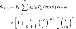 $$ \begin{aligned} \Psi _{\rm MS}&= B_0 \sum \limits _{n=1}^N a_n r_0 P_n^1(\cos \theta ) \cos \varphi \nonumber \\&\times \left[1+\frac{n}{n+1} \left(\frac{r_0}{r} \right)^{2n+1} \right] \left(\frac{r}{r_0}\right)^n, \end{aligned} $$
