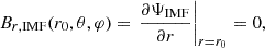 $$ \begin{aligned} B_{r,\mathrm{IMF}}(r_0,\theta ,\varphi ) = \left. \frac{\partial \Psi _{\rm IMF}}{\partial r} \right|_{r=r_0} = 0, \end{aligned} $$