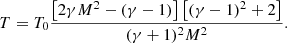 $$ \begin{aligned} T = T_0 \frac{\left[2\gamma M^2 -(\gamma -1)\right] \left[(\gamma -1)^2+2\right]}{(\gamma +1)^2 M^2} . \end{aligned} $$