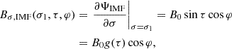 $$ \begin{aligned} B_{\sigma ,\mathrm{IMF}}(\sigma _1,\tau ,\varphi )&= \left. \frac{\partial \Psi _{\rm IMF}}{\partial \sigma } \right|_{\sigma =\sigma _1} = B_0 \sin \tau \cos \varphi \nonumber \\&= B_0 g(\tau ) \cos \varphi , \end{aligned} $$