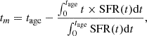 $$ \begin{aligned} t_m = t_{\rm age}-\frac{\int _0^{t_{\rm age}}t \times \mathrm{SFR}(t)\mathrm{d}t}{\int _0^{t_{\rm age}}\mathrm{SFR}(t)\mathrm{d}t}, \end{aligned} $$