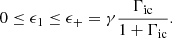$$ \begin{aligned} 0\le \epsilon _1\le \epsilon _+=\gamma \frac{\Gamma _{\rm ic}}{1+\Gamma _{\rm ic}}. \end{aligned} $$