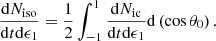 $$ \begin{aligned} \frac{\mathrm{d}N_{\rm iso}}{\mathrm{d}t\mathrm{d}\epsilon _1}=\frac{1}{2}\int _{-1}^{1}\frac{\mathrm{d}N_{\rm ic}}{\mathrm{d}t\mathrm{d}\epsilon _1}\mathrm{d}\left(\cos \theta _0\right). \end{aligned} $$