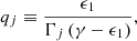 $$ \begin{aligned} q_j\equiv \frac{\epsilon _1}{\Gamma _j\left(\gamma -\epsilon _1\right)}, \end{aligned} $$